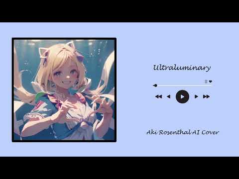 Ultraluminary - Aki Rosentah AI Cover