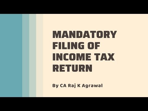 Mandatory Filing of Income Tax Return AY 2020-21 by CA Raj K Agrawal