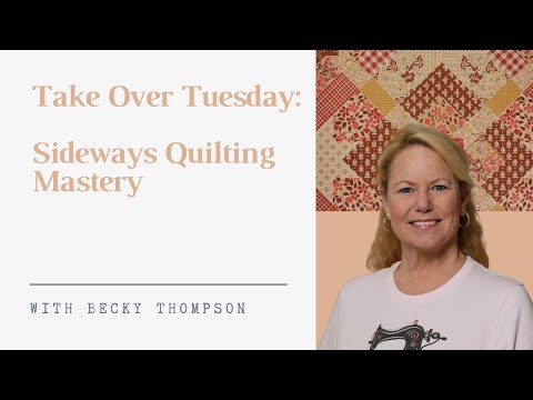 Take Over Tuesday: Sideways Quilting Mastery with Becky Thompson