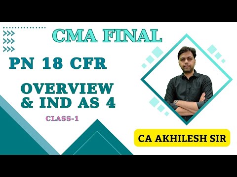 PN 18 || CFR || Overview & IND AS 4 || CMA FINAL || CA AKHILESH Sir ||