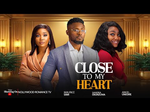 CLOSE TO MY HEART ~ MAURICE SAM, SANDRA OKUNZUWA, ANGEL UNIGWE LATEST NOLLYWOOD NIGERIAN MOVIES