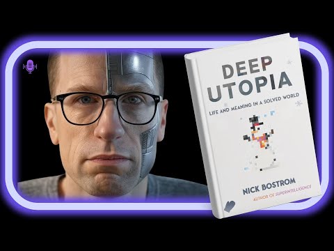 Nick Bostrom's Vision for a Utopian Future with AI - Deep Utopia Review