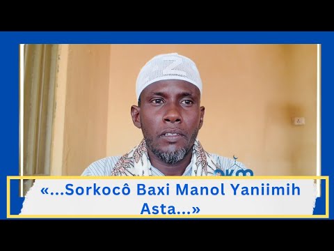 «...Sorkocô baxi manol yaniimih asta....» Dr. Idriis Ismaaqil