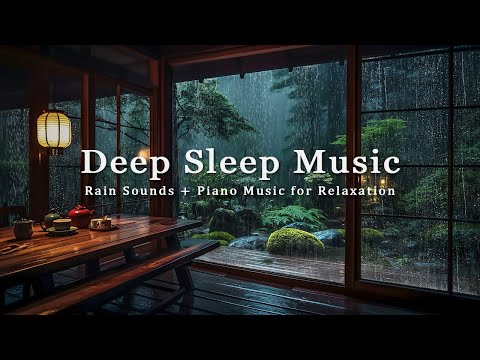 Peaceful Piano Music & the Sound of Falling Rain Helps Relieve Stress - Deep Sleep Music, Meditation