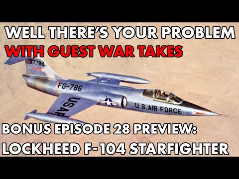 Well There's Your Problem | Bonus Episode 28 PREVIEW: Lockheed F-104 Starfighter