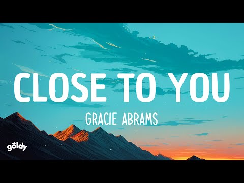 Gracie Abrams - Close To You (Lyrics)