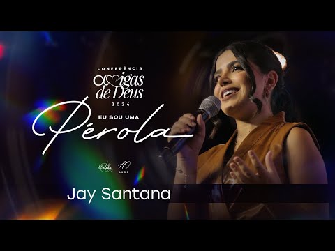 Jay Santana - A Base da Honra | Amigas de Deus 2024 - Eu Sou Uma Pérola