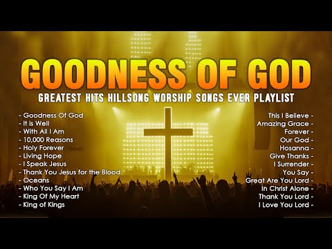 Goodness Of God - Greatest Hits Hillsong Worship Songs Ever Playlist 2024 - Top Worship Songs Lyrics