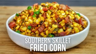 Why this southern skillet fried corn will blow your mind