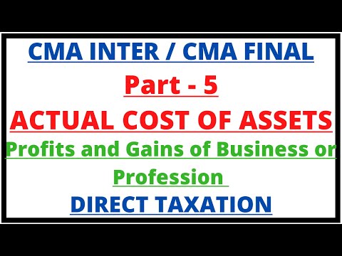 Actual Cost of Asset | Profits and Gains of Business or Profession | Direct Taxation | CMA Inter |