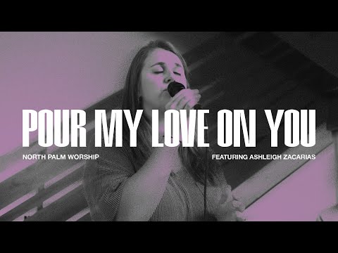 Pour My Love On You By Phillips Craig & Dean (Ashleigh Zacarias) | North Palm Worship