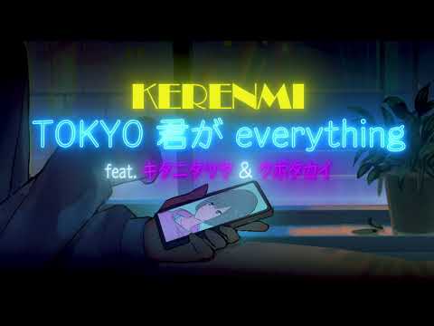 KERENMI - TOKYO 君が everything feat. キタニタツヤ & クボタカイ (Official Lyric Video)