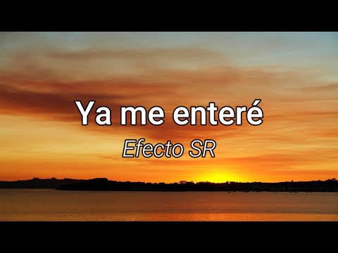 Efecto SR – Ya me entere (letra/Lyrics)