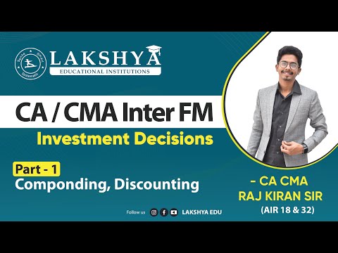 INVESTMENT DECISIONS PART 1-COMPONDING, DISCOUNTING ||CA/CMA INTER FM||BY CA CMA RAJ KIRAN SIR