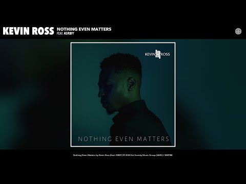 Kevin Ross - Nothing Even Matters (Audio) (feat. KIRBY)