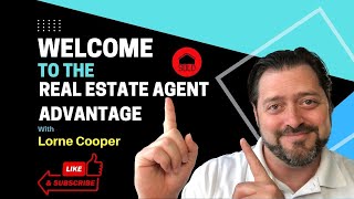 Welcome to The Real Estate Agent Advantage | Real Estate Agent Channel and Podcast | Lorne Cooper