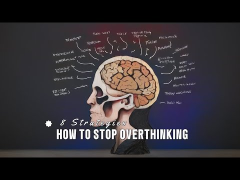 How To Stop Overthinking -8 Strategies