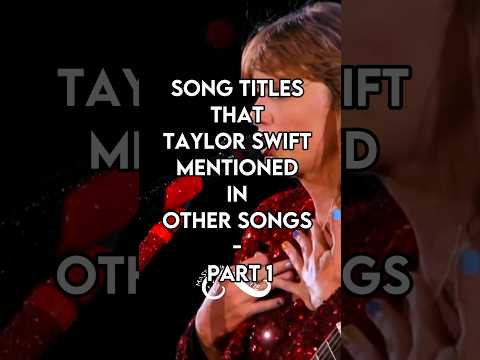 Song Titles that Taylor Swift has Mentioned in Other Songs | Part 1 #taylorswift #tswift