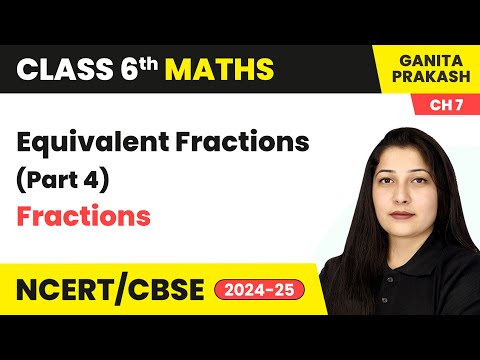 Fractions - Equivalent Fractions (Part 4) | Class 6 Maths Chapter 7 | CBSE 2024-25