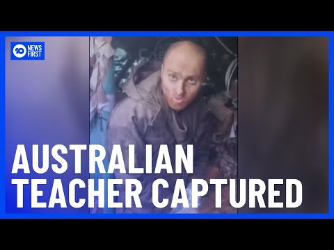 Australian Teacher Captured by Russian Soldiers in Ukraine | 10 News First