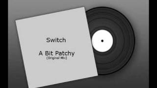 Switch - A Bit Patchy (Original Mix)