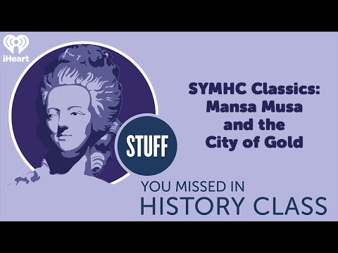 SYMHC Classics: Mansa Musa and the City of Gold | STUFF YOU MISSED IN HISTORY CLASS