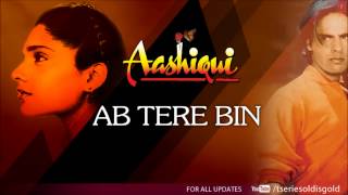 Ab Tere Bin Full Song (Audio) | Aashiqui | Rahul Roy, Anu Agarwal