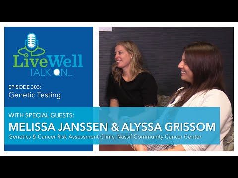 Ep. 303 - LiveWell Talk On...Genetic Testing (Melissa Janssen, ARNP & Alyssa Grissom, APRN)