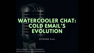 #121 -  Watercooler Chat: Cold Email’s Evolution