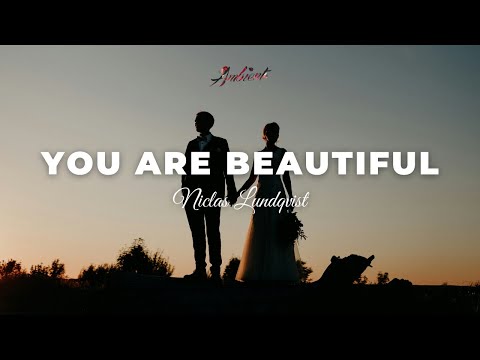 Niclas Lundqvist - You Are Beautiful [ambient relaxing cinematic]