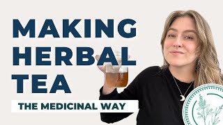 Herbalism 101 Part 1: How To Make Medicinal Herbal Teas