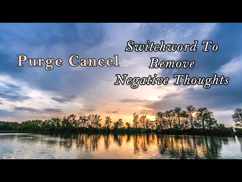 Switchword to Remove Negative Thoughts | Purge Cancel