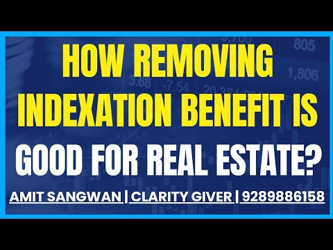 How  Removing Indexation Benefit Is Good For Real Estate ?