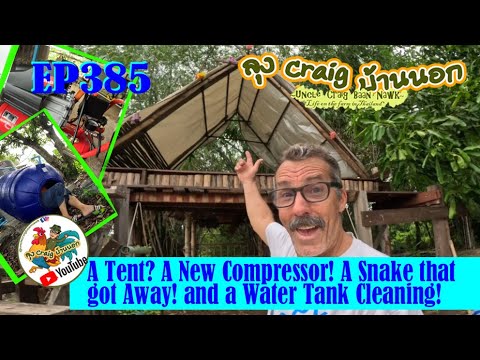 EP385 A Tent? A New Compressor! A Snake that got Away! and a Water Tank Cleaning!