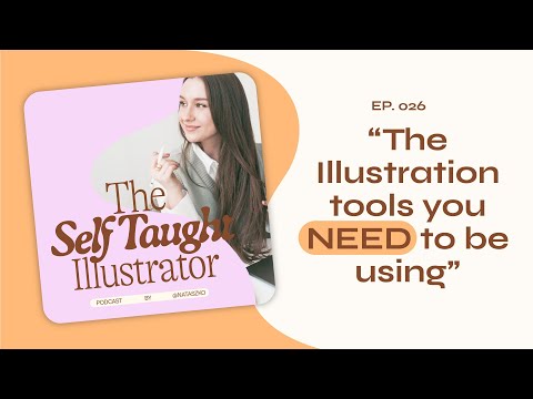 Self-Taught Illustrator Podcast: EP. 25 [The Illustration Tools you NEED to be Using]