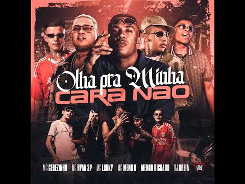 OLHA PRA MINHA CARA NÃO - MC Cebezinho, MC Ryan SP, MC Luuky, Menor Richard e MC Meno K (DJ Oreia)