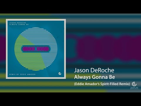 Jason DeRoche - Always Gonna Be (Eddie Amador's Spirit-Filled Remix)