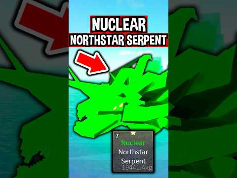 NUCLEAR NORTHSTAR SERPENT in Roblox Fisch..