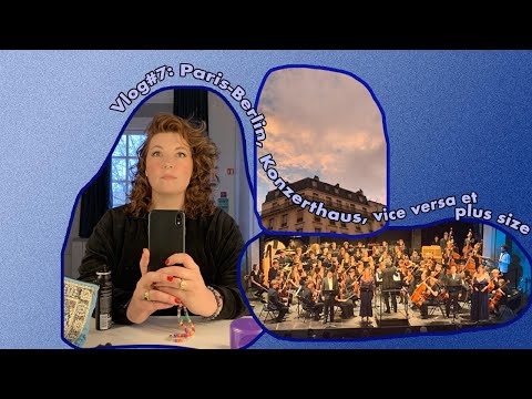 Vlog#7: Paris - Berlin, Konzerthaus, Vice versa et plus size