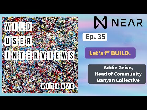 Ep. 35 - Let's f* BUILD w. Addie Geise, Head of Community @ Banyan Collective (NEAR Protocol)