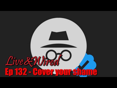 Live & Wired Ep 132: Cover your shame