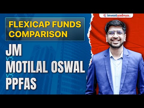 Detailed comparison of 3 Flexicap Funds | JM vs Motilal Oswal vs PPFAS