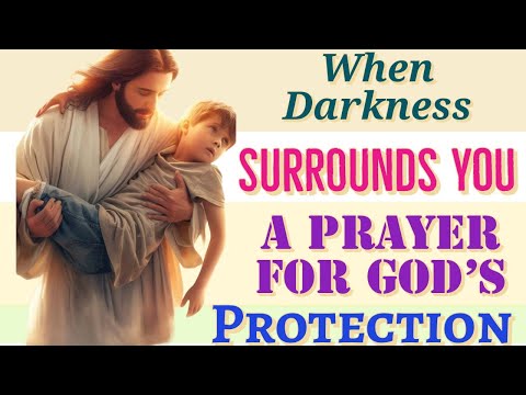 When Darkness Surrounds You: A Prayer for God's protection.