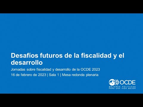 Jornadas sobre Fiscalidad y Desarrollo de la OCDE 2023 (Día 2): Mesa redonda plenaria