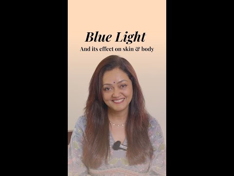 Blue Light and its effect on skin and body By Dr Rashmi Shetty