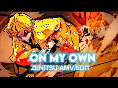 [ON MY OWN] "ZENITSU BADDASS AMV/EDIT"