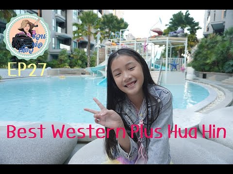 EP27 เอวาพาเที่ยว Best Western Plus โรงแรมเปิดใหม่หัวหินค่า