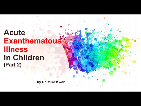 Acute Exanthematous Illness in Children (Part 2) by Dr. Mike Kwan (20 July 2022) [by Request]