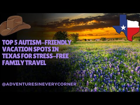 Top 5 Autism Friendly Vacation Spots in Texas for Stress Free Family Travel