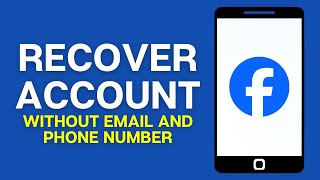 How to Recover Facebook Account Without Email and Phone Number